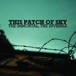 This Patch Of Sky : The Immortal, the Invisible This Patch Of Sky : The Immortal, the Invisible